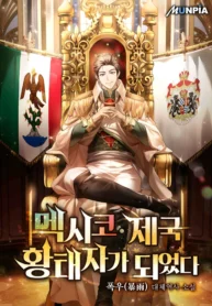 Me convertí en el príncipe heredero del Imperio Mexicano manhwa